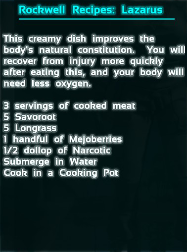 Lazarus Chowder is one of the Rockwell Recipes found in Ark Survival Evolved. The recipe is 9 cooked meat, 5 savoroot, 5 longrass, 10 mejoberries, 2 narcotics.